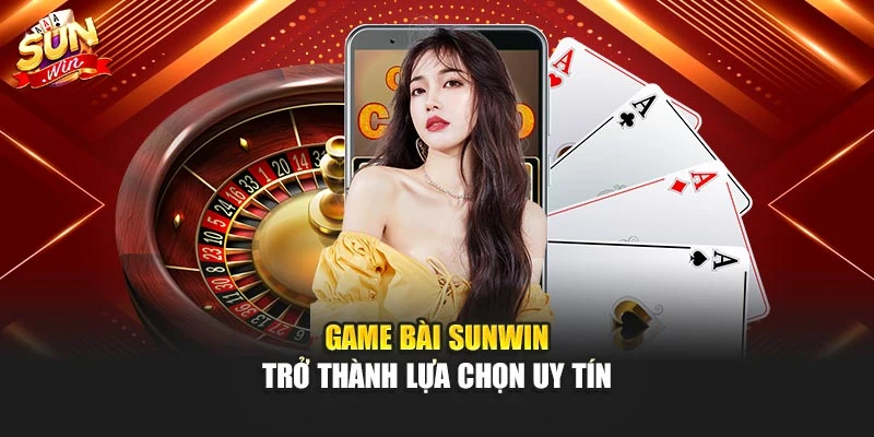 Game Bài Sunwin Uy Tín Với Kho Trò Chơi Đa Dạng Hấp Dẫn 1 Game bài sunwin trở thành lựa chọn uy tín